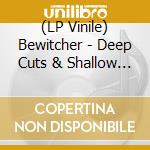 (LP Vinile) Bewitcher - Deep Cuts & Shallow Graves (2 Lp) vinile