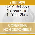 (LP Vinile) Joya Marleen - Fish In Your Glass vinile