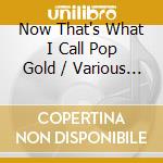 Now That's What I Call Pop Gold / Various (2 Cd) cd