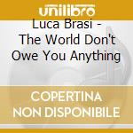 Luca Brasi - The World Don't Owe You Anything cd