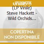 (LP Vinile) Steve Hackett - Wild Orchids (Vinyl Re-Issue 2023) (2 Lp) vinile