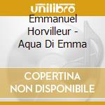 Emmanuel Horvilleur - Aqua Di Emma cd