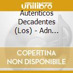 Autenticos Decadentes (Los) - Adn (Capitulo N) cd