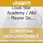 Louis Star Academy / Albi - Pleurer De Joie cd