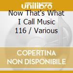 Now That's What I Call Music 116 / Various cd