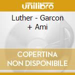 Luther - Garcon + Ami cd