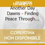 Another Day Dawns - Finding Peace Through All The Noise cd