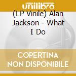 (LP Vinile) Alan Jackson - What I Do vinile