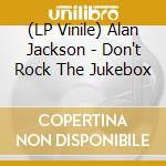 (LP Vinile) Alan Jackson - Don't Rock The Jukebox vinile