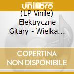 (LP Vinile) Elektryczne Gitary - Wielka Radosc vinile