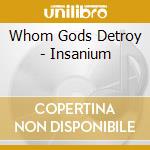 Whom Gods Detroy - Insanium cd musicale