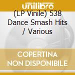 (LP Vinile) 538 Dance Smash Hits / Various vinile