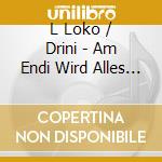 L Loko / Drini - Am Endi Wird Alles Guet cd