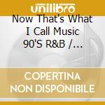 Now That's What I Call Music 90'S R&B / Various - Now That's What I Call Music 90'S R&B / Various cd