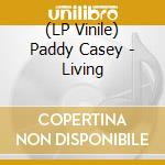 (LP Vinile) Paddy Casey - Living vinile