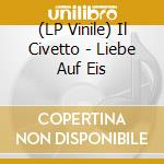 (LP Vinile) Il Civetto - Liebe Auf Eis vinile