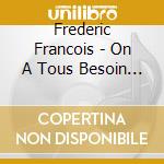 Frederic Francois - On A Tous Besoin D'aimer cd
