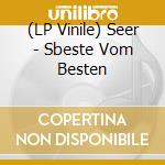 (LP Vinile) Seer - Sbeste Vom Besten vinile