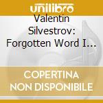Valentin Silvestrov: Forgotten Word I Wished To Say cd