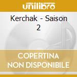 Kerchak - Saison 2 cd musicale