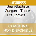 Jean-Baptiste Guegan - Toutes Les Larmes Sechent Un Jour: Edition De Noel cd musicale