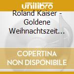 Roland Kaiser - Goldene Weihnachtszeit (Lim. Gold-Erstauflage) (2 Cd) cd