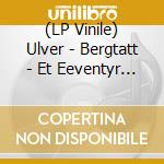 (LP Vinile) Ulver - Bergtatt - Et Eeventyr I 5 Capitler (Re-Issue 2024) vinile
