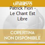 Patrick Fiori - Le Chant Est Libre cd musicale