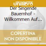 Der Singende Bauernhof - Willkommen Auf Dem Singenden Bauernhof cd
