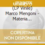 (LP Vinile) Marco Mengoni - Materia (Terra,Pelle,Prisma) (3 Lp) vinile