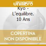 Kyo - L'equilibre. 10 Ans cd