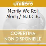 Merrily We Roll Along / N.B.C.R. cd