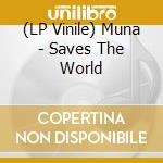 (LP Vinile) Muna - Saves The World vinile