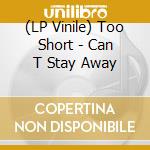 (LP Vinile) Too Short - Can T Stay Away vinile