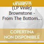 (LP Vinile) Brownstone - From The Bottom Up (2 Lp) vinile