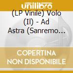 (LP Vinile) Volo (Il) - Ad Astra (Sanremo 2024) lp vinile