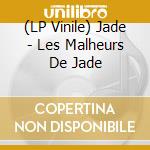 (LP Vinile) Jade - Les Malheurs De Jade vinile