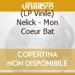 (LP Vinile) Nelick - Mon Coeur Bat vinile