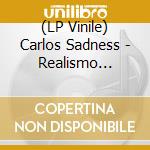 (LP Vinile) Carlos Sadness - Realismo Magico vinile