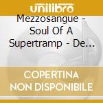Mezzosangue - Soul Of A Supertramp - De Anima Edition cd musicale