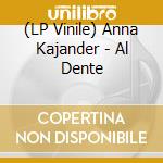 (LP Vinile) Anna Kajander - Al Dente vinile
