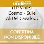 (LP Vinile) Cosmo - Sulle Ali Del Cavallo Bianco - Lp Marmoreo lp vinile
