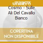Cosmo - Sulle Ali Del Cavallo Bianco cd