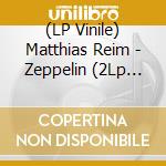 (LP Vinile) Matthias Reim - Zeppelin (2Lp 180G Black) vinile
