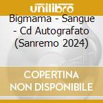 Bigmama - Sangue - Cd Autografato (Sanremo 2024) cd musicale