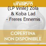 (LP Vinile) Zola & Koba Lad - Freres Ennemis vinile