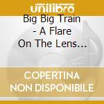 Big Big Train - A Flare On The Lens (4 Cd) cd