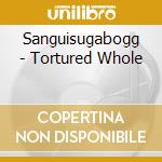 Sanguisugabogg - Tortured Whole cd
