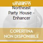 Northeast Party House - Enhancer cd