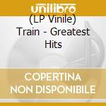 (LP Vinile) Train - Greatest Hits vinile